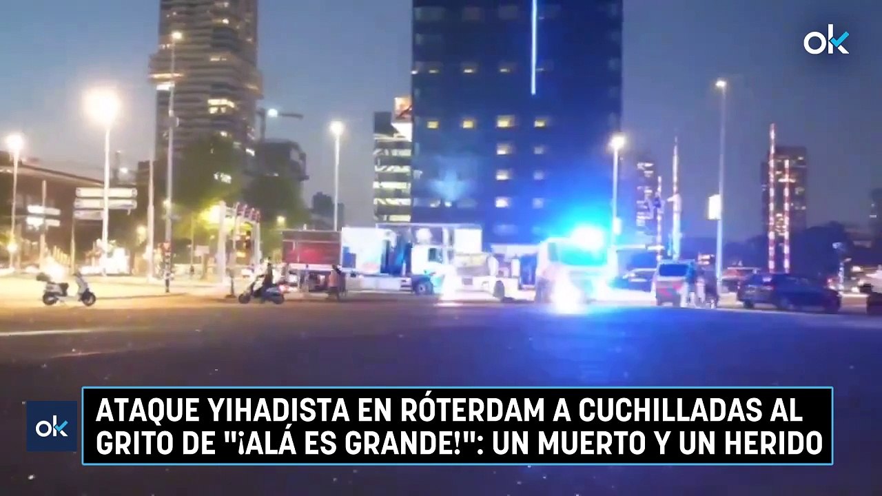 Ataque yihadista en Róterdam a cuchilladas al grito de ¡Alá es grande! un muerto y un herido