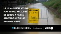 La UE anuncia ayuda por 10.000 millones de euros a países afectados por las inundaciones