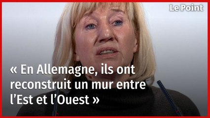 « En Allemagne, ils ont reconstruit un mur entre l’Est et l’Ouest »