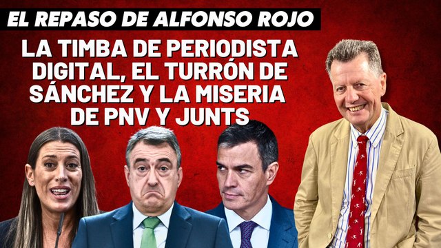 Alfonso Rojo: “La timba de Periodista Digital, el turrón de Sánchez y la miseria de PNV y Junts”