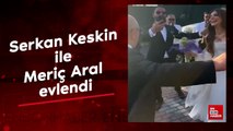 Serkan Keskin ile Meriç Aral evlendi