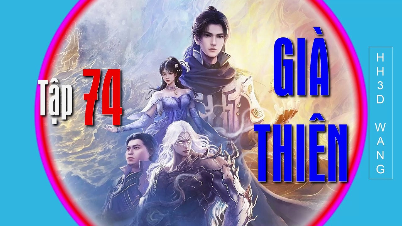 Già Thiên - Shrouding the Heavens - 遮天 - Tập 74