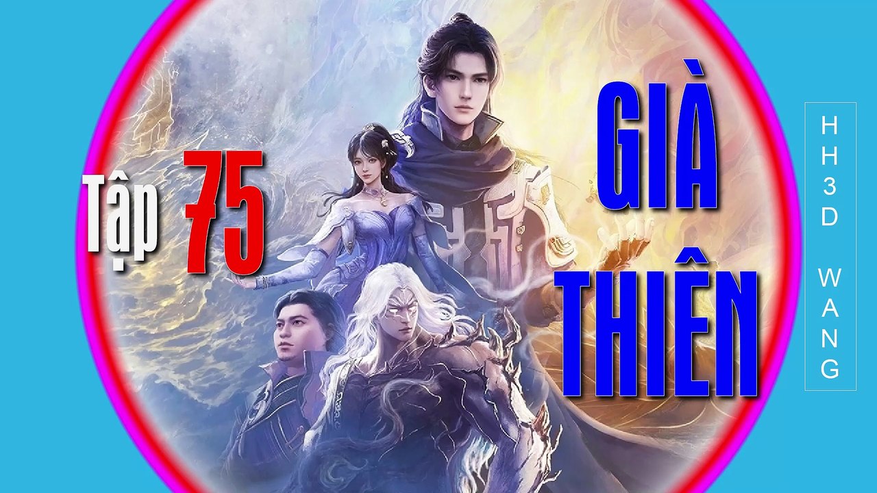 Già Thiên - Shrouding the Heavens - 遮天 - Tập 75