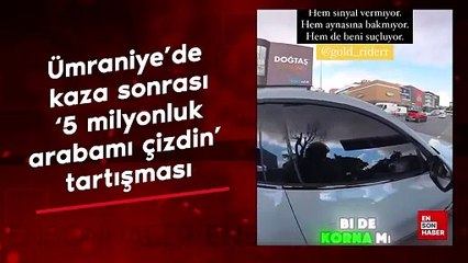 Ümraniye’de kaza sonrası ‘5 milyonluk arabamı çizdin’ tartışması