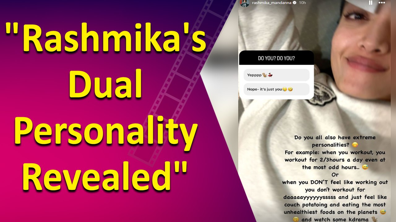 Rashmika Mandanna gives details about her relatable ‘extreme personalities’