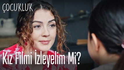 Kız filmi izleyelim-Çocukluk