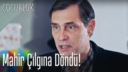 Mahir çılgına döndü - Çocukluk