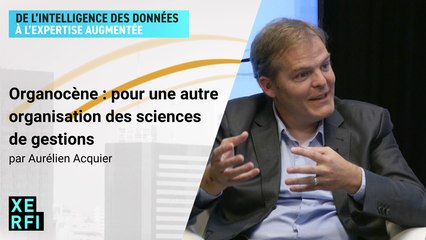 Organocène : pour une autre organisation des sciences de gestions [Aurélien Acquier]