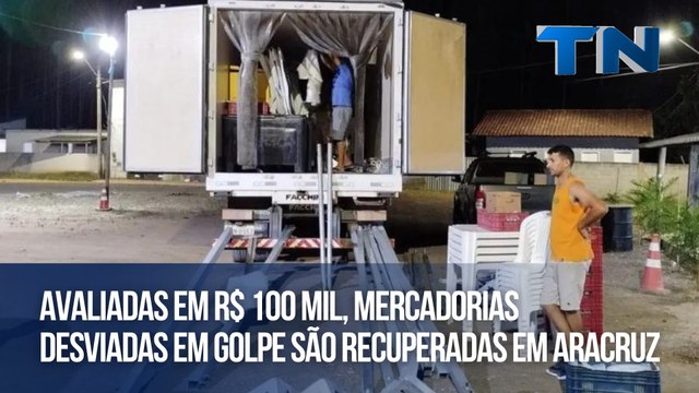 Avaliadas em R$ 100 mil, mercadorias desviadas em golpe são recuperadas em Aracruz