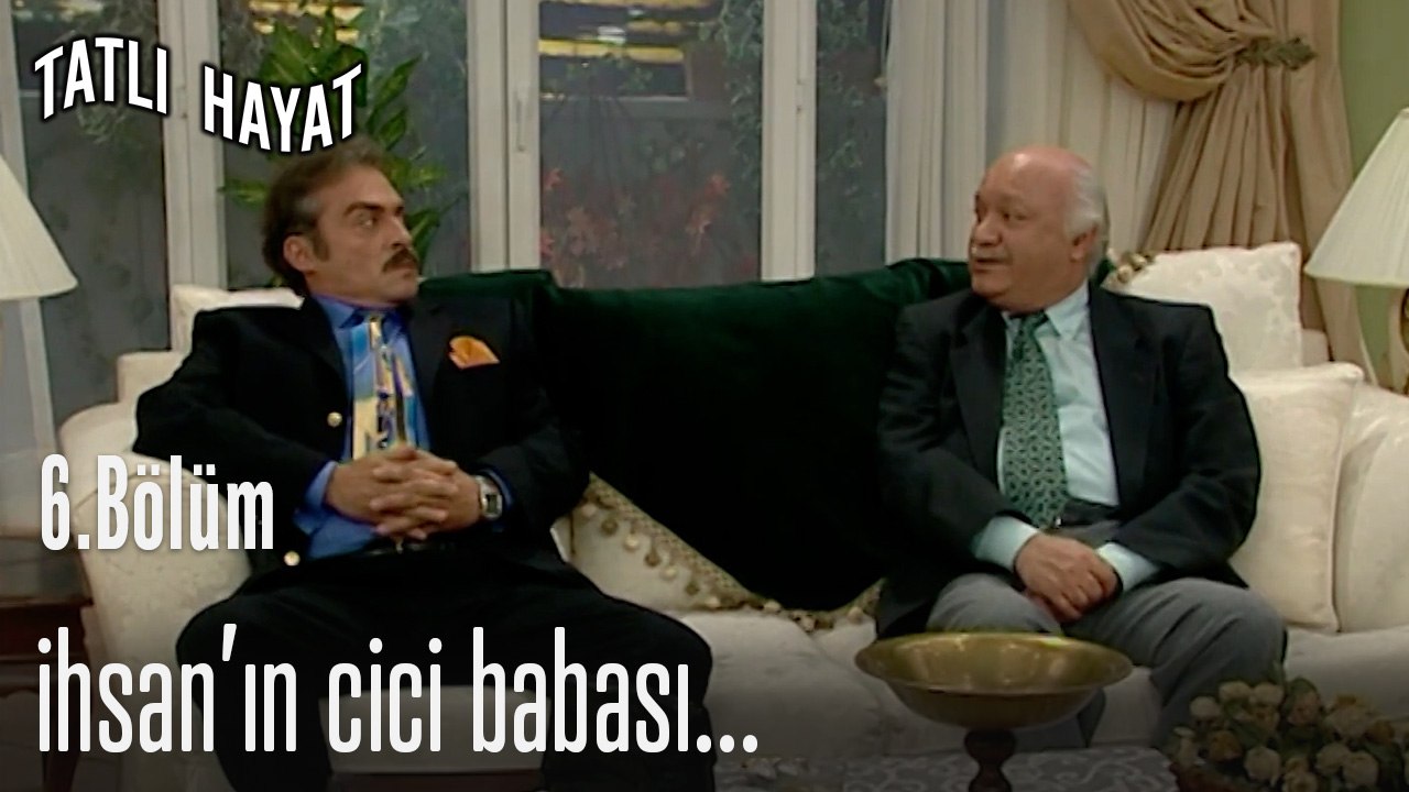 İhsanın cici babası...- Tatlı Hayat 6. Bölüm