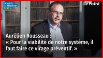 Aurélien Rousseau, ancien ministre de la santé : « Il faut faire ce virage préventif »