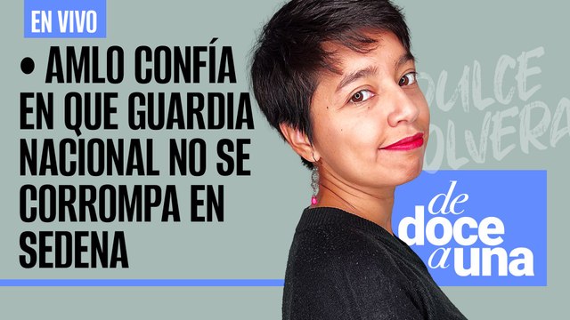 #EnVivo #DeDoceAUna ¬ AMLO confía en que GN no se corrompa en Sedena: no saldrá otro García Luna