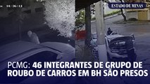 PCMG: 46 integrantes de grupo de roubo de carros em BH são presos