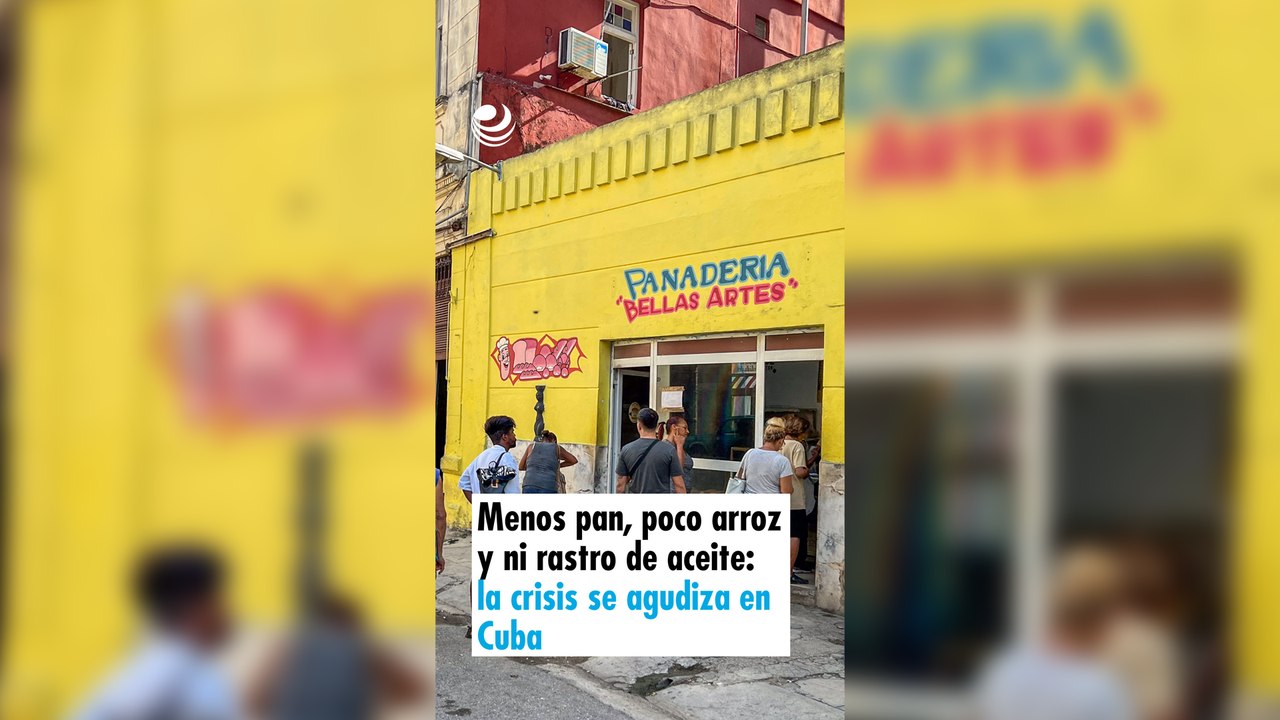 Menos pan, poco arroz y ni rastro de aceite: la crisis se agudiza en Cuba