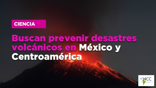 Buscan prevenir desastres volcánicos en México y Centroamérica