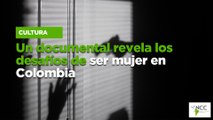 Un documental revela los desafíos de ser mujer en Colombia