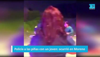 Policía a las piñas con un joven: ocurrió en Moreno