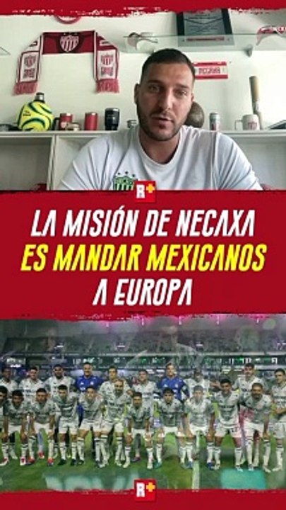 La MISIÓN del NECAXA es exportar jugadores MEXICANOS a EUROPA