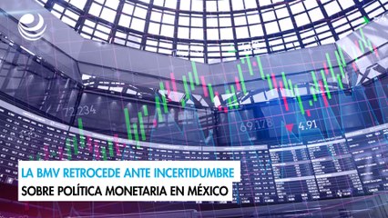 La BMV retrocede ante incertidumbre sobre política monetaria en México