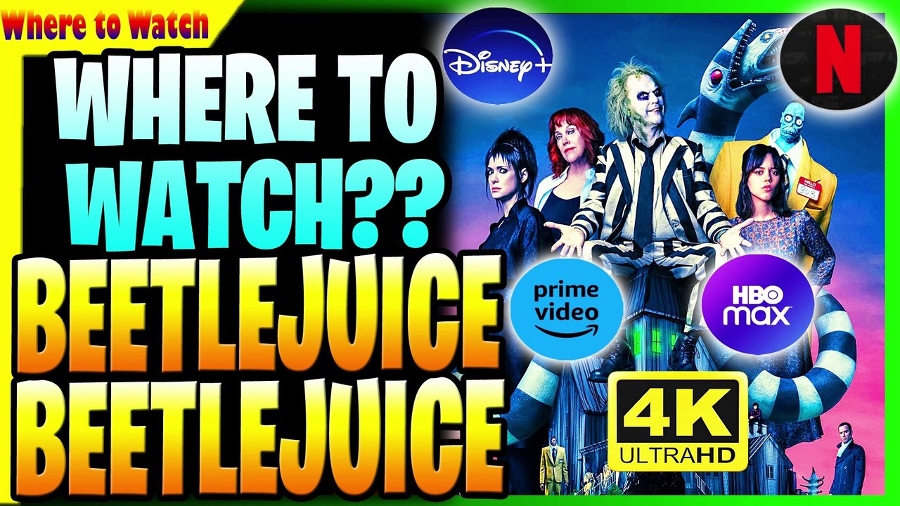 WHERE TO WATCH BEETLEJUICE BEETLEJUICE 2 HD 4K WHAT STREAMING WILL
