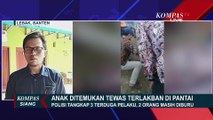 Anak di Banten Tewas Terlakban di Pantai, Polisi Tangkap 3 Terduga Pelaku, 2 Masih Diburu