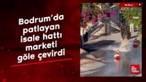 Bodrum'da patlayan isale hattı marketi göle çevirdi