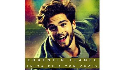Corentin Flamel - Anita Fais ton Choix