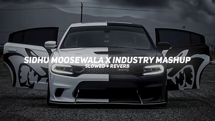 Sidhu Moosewalla X Industry Mashup (Slowed and Reverb)