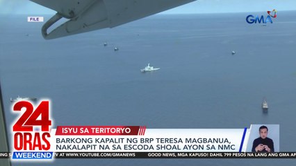 Barkong kapalit ng BRP Teresa Magbanua, nakalapit na sa Escoda Shoal ayon sa NMC | 24 Oras Weekend