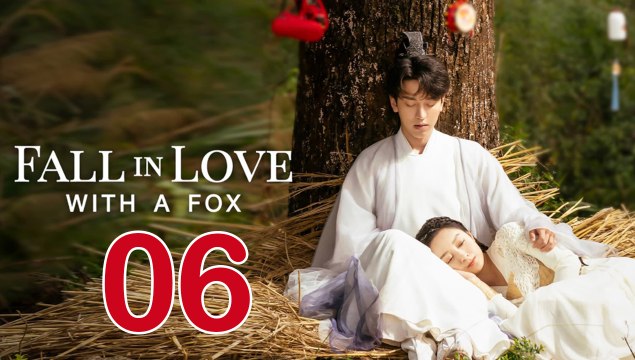 Fall in Love with a Fox (2024) EP 6 ENGSUB