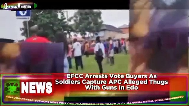 EFCC Arrests Vote Buyers As Soldiers Capture APC Alleged Thugs With Guns In Edo ~ OsazuwaAkonedo