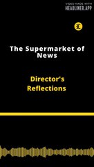 Director's Reflections |  The Supermarket of News