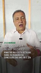 “Vai embora sem deixar saudades”, Rui Costa detalha saída da ViaBahia na concessão das BRs 116 e 324