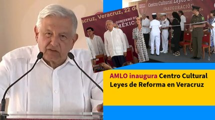 AMLO inaugura Centro Cultural Leyes de Reforma en Veracruz