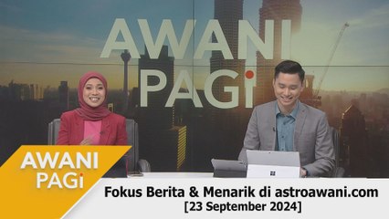 AWANI Pagi: Berita tumpuan & menarik di astroawani.com [23 September 2024]