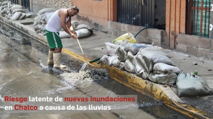 Riesgo latente de nuevas inundaciones en Chalco a causa de las lluvias