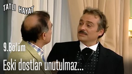 Eski dostlar unutulmaz...- Tatlı Hayat 9. Bölüm