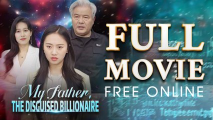 My Father, The DIsguised Billionaire Full Episodes | Short Chinese Drama