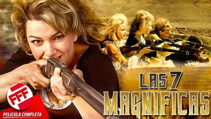 LAS 7 MAGNÍFICAS  Película Completa de PISTOLERAS del VIEJO OESTE en Español