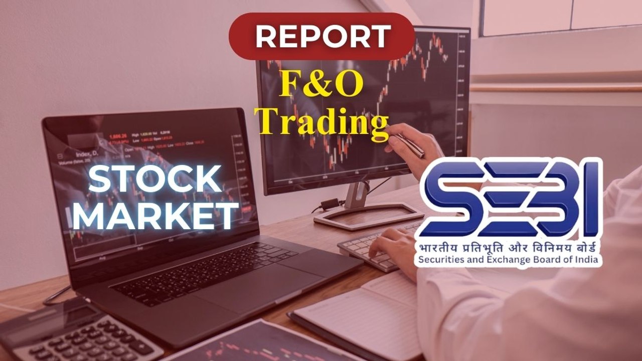 F&O ट्रेडर्स पर SEBI की रिपोर्ट में बाहर आ गई शेयर मार्केट की असली कहानी