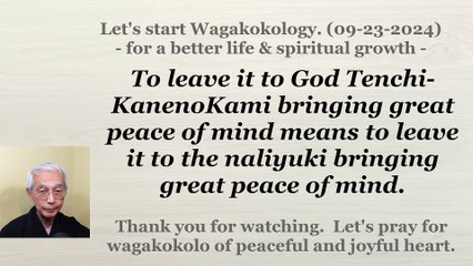 To leave it to God Tenchi-KanenoKami bringing great peace of mind means... 09-23-2024