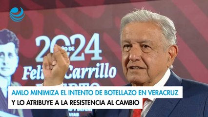 AMLO minimiza el intento de botellazo en Veracruz y lo atribuye a la resistencia al cambio