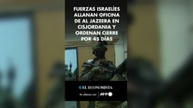 Fuerzas israelíes allanan oficina de Al Jazeera en Cisjordania y ordenan cierre por 45 días