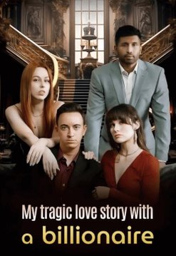 The Tragic Love With A Billionaire (2024) - Full Movie