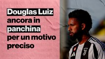 Juve, il difetto di Douglas Luiz: ecco perché parte dalla panchina