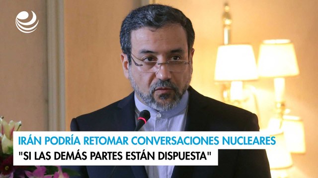 Irán podría retomar conversaciones nucleares si las demás partes están dispuesta