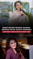 Sosok Meiline Tenardi, bagikan inspirasi untuk wanita Indonesia agar punya harga diri dan tidak toxic
