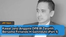 JPP Talk : Kawal Janji Anggota DPR RI Terpilih Bersama Firnando H Ganinduto (Part 1)