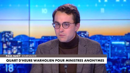 L'édito de Paul Sugy : «Quart d'heure warholien pour ministres anonymes»