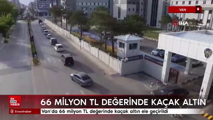 Van'da 66 milyon TL değerinde kaçak altın ele geçirildi